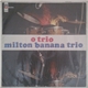 Milton Banana Trio - O Trio